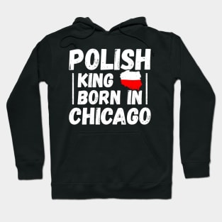 Polish king born in Chicago Hoodie